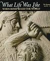 What Life Was Like When Rome Ruled the World: The Roman Empire 100 BC - AD 200