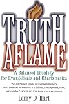 Truth Aflame: A Balanced Theology for Evangelicals and Charismatics