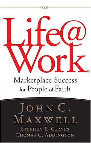 Life@work: Marketplace Success for People of Faith (With: Stephen R. Graves,Thomas G. Addington) cover