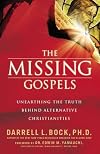 The Missing Gospels: Unearthing the Truth Behind Alternative Christianities
