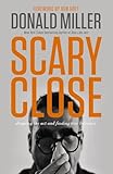 Scary Close Dropping The Act And Finding True Intimacy