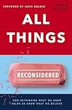 All Things Reconsidered How Rethinking What We Know Helps Us Know What We Believe