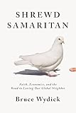 Shrewd Samaritan Faith Economics And The Road To Loving Our Global Neighbor