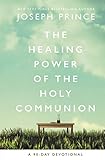 The Healing Power Of The Holy Communion A 90day Devotional