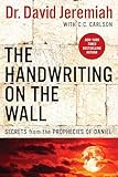 The Handwriting On The Wall Secrets From The Prophecies Of Daniel