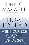 How to Lead When Your Boss Can't (or Won't)