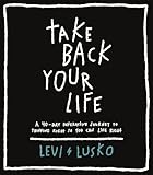 Take Back Your Life A 40day Interactive Journey To Thinking Right So You Can Live Right