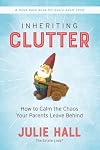Inheriting Clutter: How to Calm the Chaos Your Parents Leave Behind