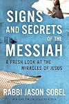 Signs and Secrets of the Messiah: A Fresh Look at the Miracles of Jesus