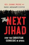 The Next Jihad: Stop the Christian Genocide in Africa