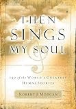 Then Sings My Soul: 150 of the World's Greatest Hymn Stories