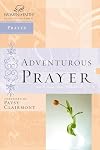 Adventurous Prayer (Women of Faith Study Guide Series)