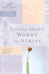 Living Above Worry and Stress (Women of Faith Study Guide)