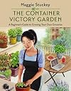 The Container Victory Garden: A Beginnerβs Guide to Growing Your Own Groceries