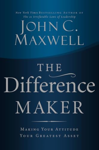 The Difference Maker: Making Your Attitude Your Greatest Asset book cover