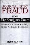 Journalistic Fraud: How The New York Times Distorts the News and Why It Can No Longer Be Trusted