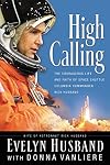 High Calling: The Courageous Life and Faith of Space Shuttle Columbia Commander Rick Husband