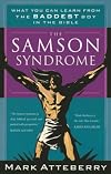 The Samson Syndrome: What You Can Learn from the Baddest Boy in the Bible