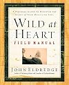 Wild at Heart Field Manual: A Personal Guide to Discover the Secret of Your Masculine Soul