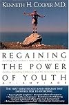 Regaining The Power Of Youth At Any Age Startling New Evidence From The Doctor Who Brought Us aerobics, Controlling Cholesterol And The Antioxidant Revolution