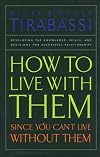 How to Live With Them: Since You Can't Live Without Them