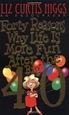 Forty Reasons Why Life Is More Fun After The Big 40