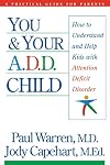 You and Your A.D.D. Child: How to Understand and Help Kids With Attention Deficit Disorder