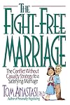The Fight-Free Marriage: The Conflict Without Casualty Strategy to a Satisfying Marriage
