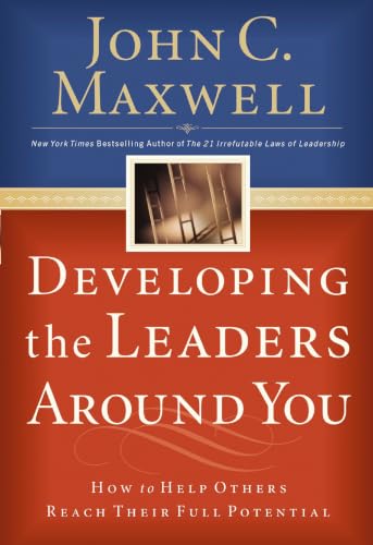 Developing the Leaders Around You: How to Help Others Reach Their Full Potential book cover