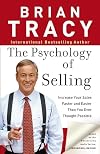 The Psychology of Selling: Increase Your Sales Faster and Easier Than You Ever Thought Possible