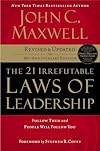 The 21 Irrefutable Laws of Leadership: Follow Them and People Will Follow You (10th Anniversary Edition) - John C. Maxwell