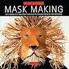 Mask Making: Get Started in a New Craft With Easy-To-Follow Projets for Beginners (Start-a-Craft Series)