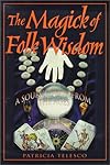 The Magick of Folk Wisdom - Patricia Telesco