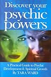 Discover Your Psychic Powers: A Practical Guide to Psychic Development & Spiritual Growth - Tara Ward