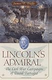 Lincolns Admiral The Civil War Campaigns Of David Farragut