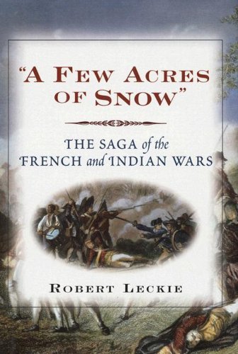 A Few Acres Of Snow: The Saga Of The French And Indian Wars book cover