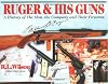 RUGER AND HIS GUNS: A History of the Man, the Company and Their Firearms