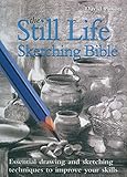 The Still Life Sketching Bible