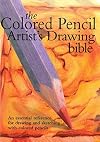 Colored Pencil Artist's Drawing Bible: An Essential Reference for Drawing and Sketching with Colored Pencils (Artist's Bibles)