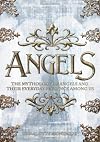 Angels: The Complete Mythology of Angels and Their Everyday Presence Among Us