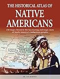 The Historical Atlas Of Native Americans 150 Maps Chronicle The Fascinating And Tragic Story Of North Americas Indigenous Peoples