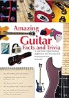 Amazing Guitar Facts and Trivia (Amazing Facts & Trivia)