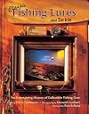 Classic Fishing Lures and Tackle: An Entertaining History of Collectible Fishing Gear