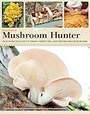 The Complete Mushroom Hunter An Illustrated Guide To Finding Harvesting And Enjoying Wild Mushrooms