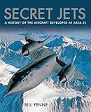 Secret Jets A History Of The Aircraft Developed At Area 51