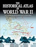 The Historical Atlas Of World War Ii 170 Maps That Chart The Most Cataclysmic Event In Human History Historical Atlas Series