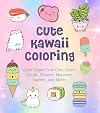 Cute Kawaii Coloring: Color Super-Cute Cats, Sushi, Clouds, Flowers, Monsters, Sweets, and More! (Volume 11) (Creative Coloring, 11)