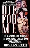 Die for Me: The Terrifying True Story of the Charles Ng & Leonard Lake Torture Murders