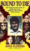 Bound To Die: The Shocking True Story of Bobby Joe Long, America's Most Savage Serial Killer
