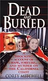 Dead And Buried: A Shocking Account of Rape, Torture, and Murder on the California Coast